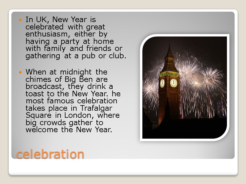 celebration In UK, New Year is celebrated with great enthusiasm, either by having a